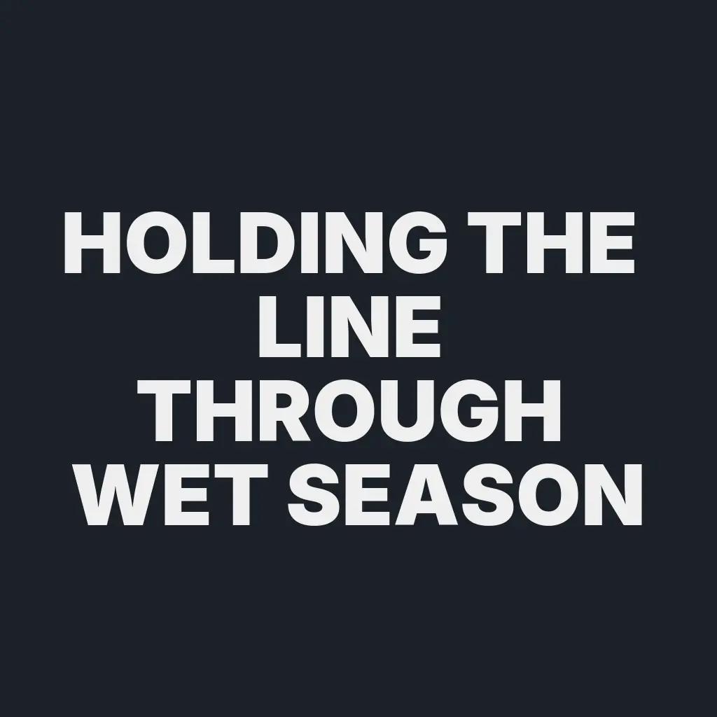 holding the line through wet season